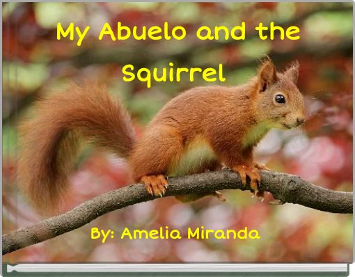 My Abuelo and the Squirrel