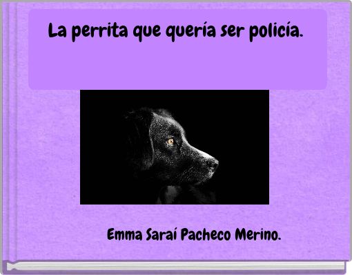 La perrita que quería ser policía.