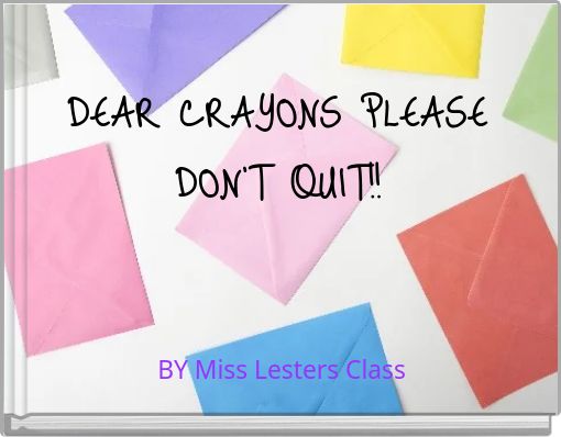 Front cover of 'DEAR CRAYONS PLEASE DON'T QUIT!!' 