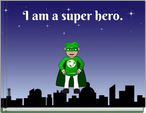 I am a super hero.