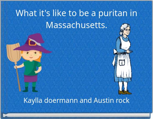 What it's like to be a puritan in Massachusetts.