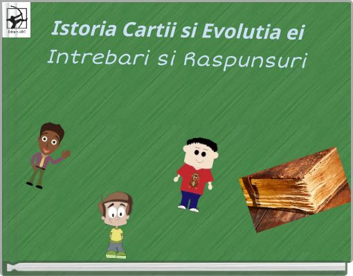 Istoria Cartii si Evolutia ei Intrebari si Raspunsuri