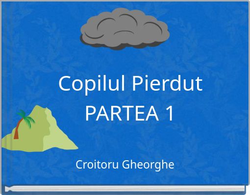 Front cover of 'Copilul Pierdut PARTEA 1' 