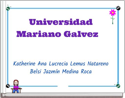 Universidad Mariano Galvez G Katherine Ana Lucrecia Lemus Natareno Belsi Jazm&iacute;n Medina Roca