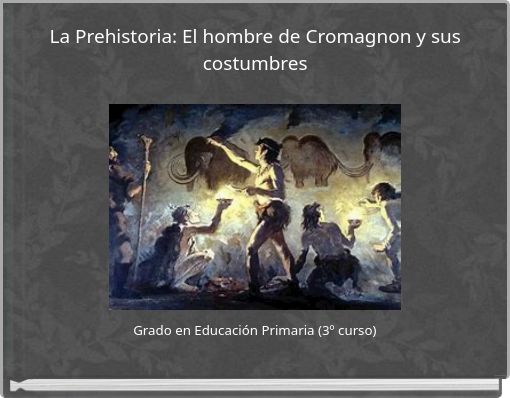 La Prehistoria: El hombre de Cromagnon y sus costumbres