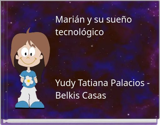 Marián y su sueño tecnológico Yudy Tatiana Palacios -Belkis Casas