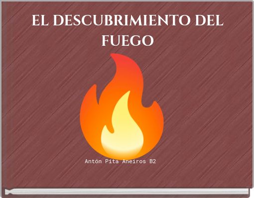 EL DESCUBRIMIENTO DEL FUEGO
