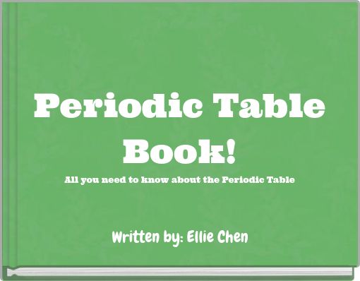 Periodic Table Book! All you need to know about the Periodic Table