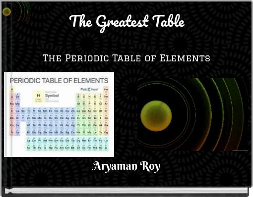 The Greatest Table The Periodic Table of Elements