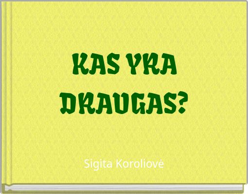 KAS YRA DRAUGAS?