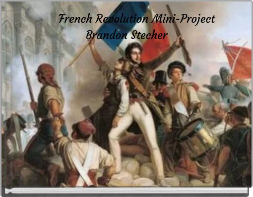 French Revolution Mini-Project Brandon Stecher