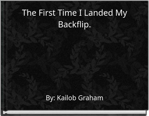 The First Time I Landed My Backflip.