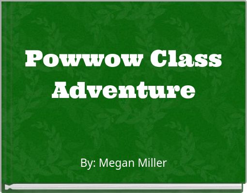 Powwow Class Adventure
