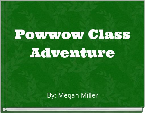 Powwow Class Adventure