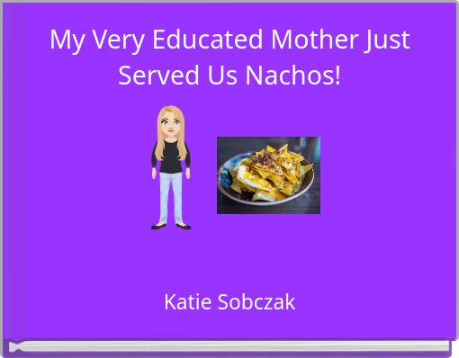 My Very Educated Mother Just Served Us Nachos!