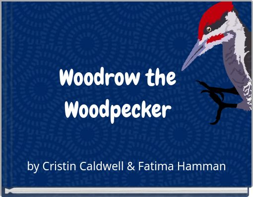 Woodrow the Woodpecker