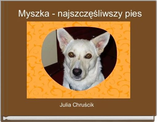 Front cover of ' Myszka - najszczęśliwszy pies' 