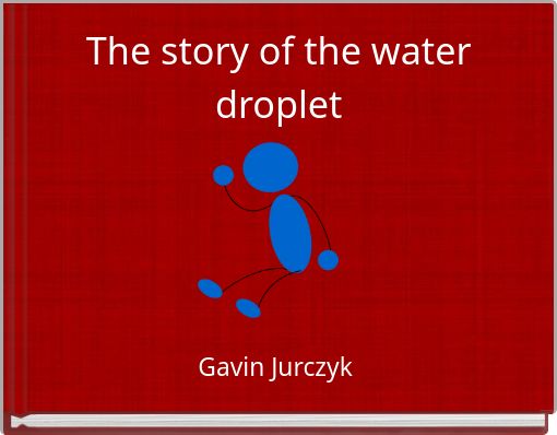 The story of the water droplet
