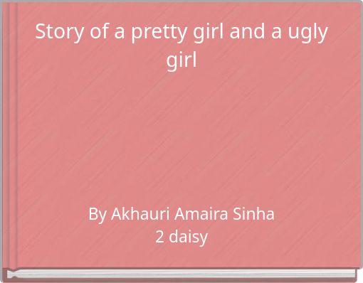 Story of a pretty girl and a ugly girl