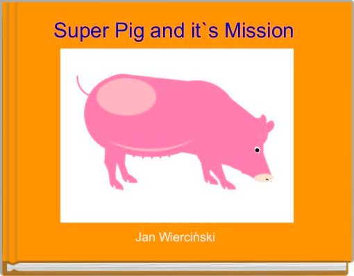 Super Pig and it`s Mission 