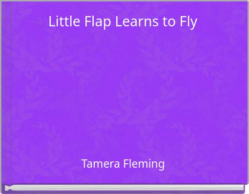 Little Flap Learns to Fly