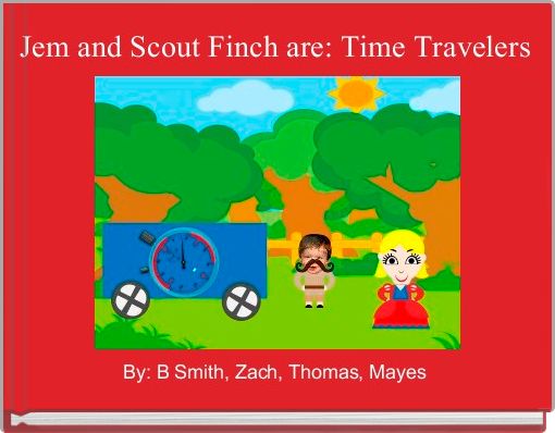 Jem and Scout Finch are: Time Travelers