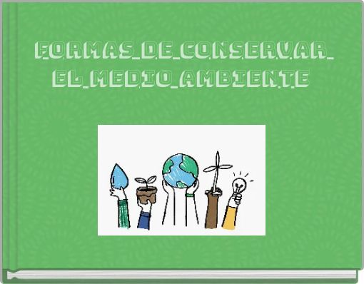 Formas de conservar el medio ambiente