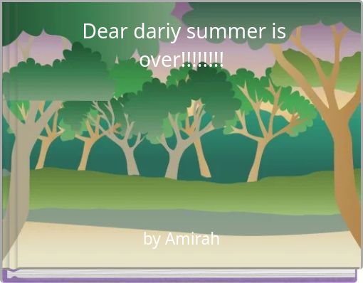 Dear dariy summer is over!!!!!!!!