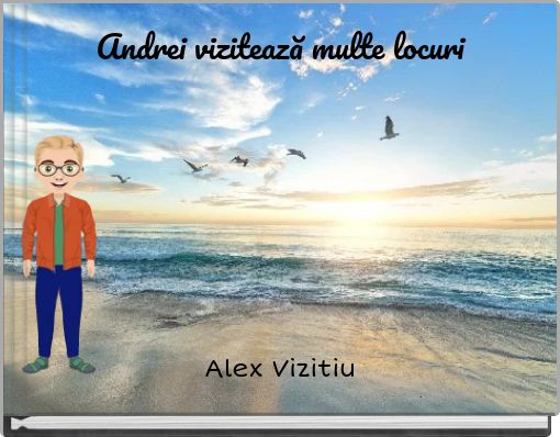 Andrei vizitează multe locuri