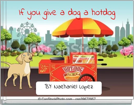 If you give a dog a hotdog