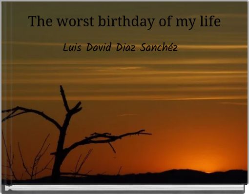 The worst birthday of my life