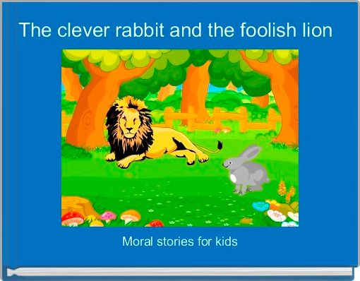  The clever rabbit and the foolish lion 