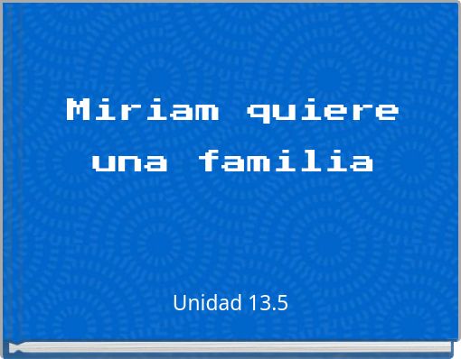 Miriam quiere una familia