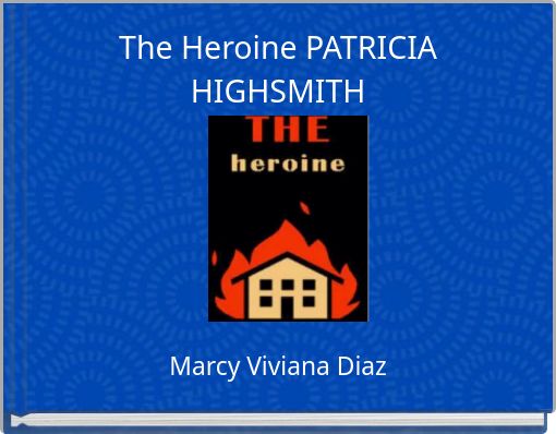 The Heroine PATRICIA HIGHSMITH