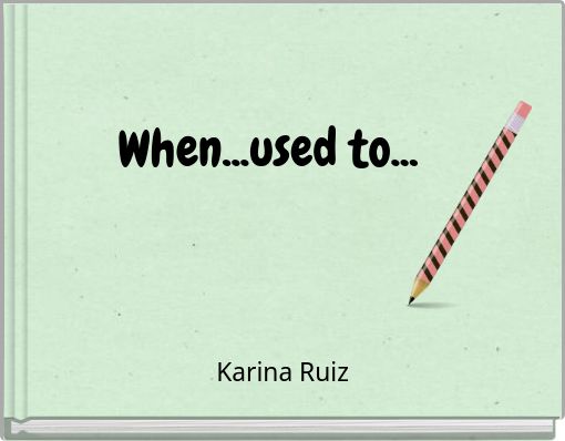 When...used to...