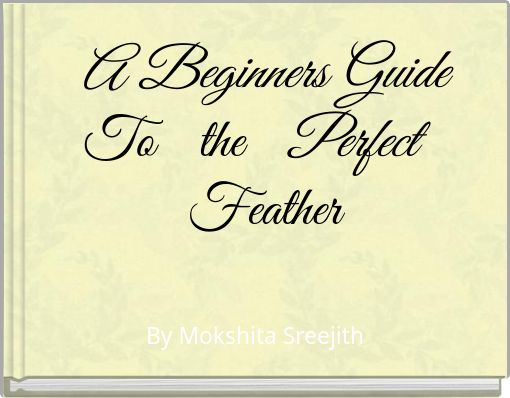 A Beginners Guide To the Perfect Feather