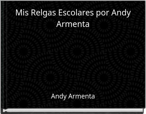 Mis Relgas Escolares por Andy Armenta