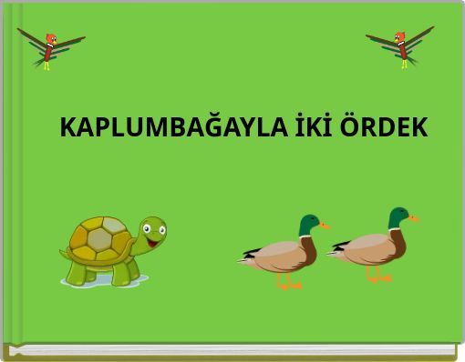 KAPLUMBAĞAYLA İKİ ÖRDEK