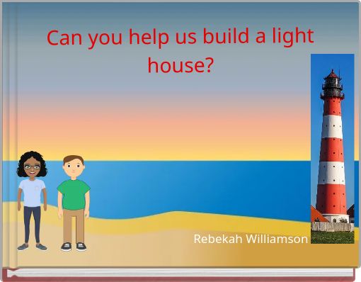 Can you help us build a light house?