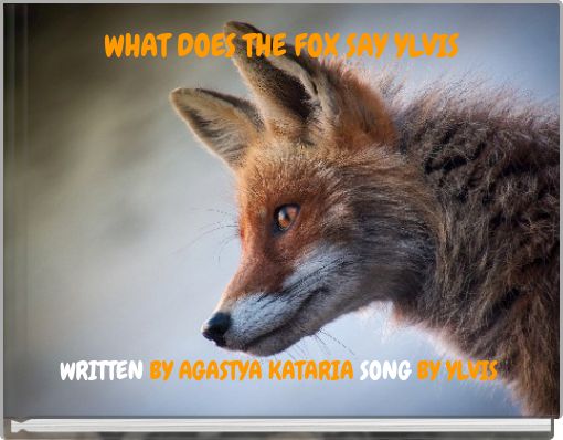 WHAT DOES THE FOX SAY YLVIS