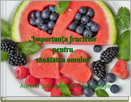 „Importanța fructelor pentru sănătatea omului”