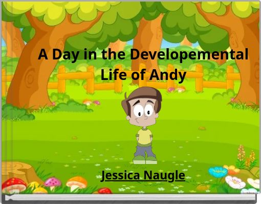 A Day in the Developemental Life of Andy