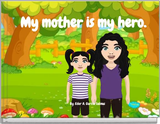 My mother is my hero.
