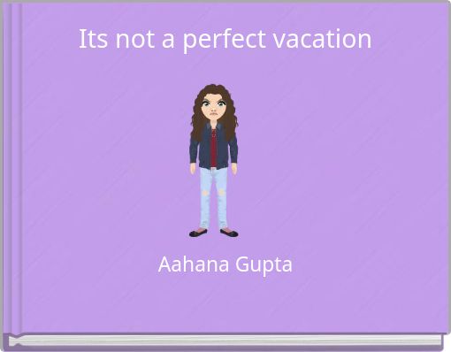 Its not a perfect vacation