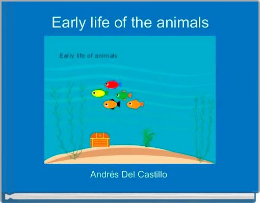Early life of the animals