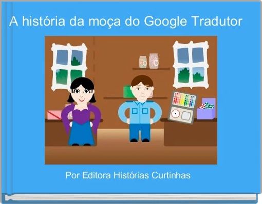 Front cover of 'A história da moça do Google Tradutor ' 