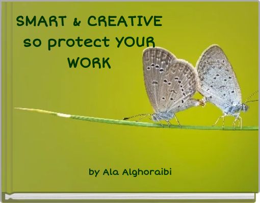 SMART & CREATIVE so protect YOUR WORK