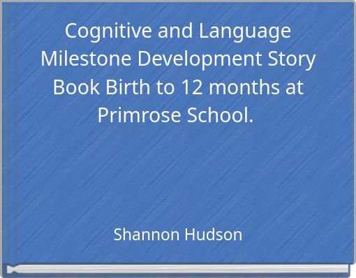 Cognitive and Language Milestone Development Story Book Birth to 12 months at Primrose School.
