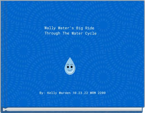 Wally Water's Big Ride Through The Water Cycle