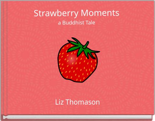 Strawberry Moments a Buddhist Tale